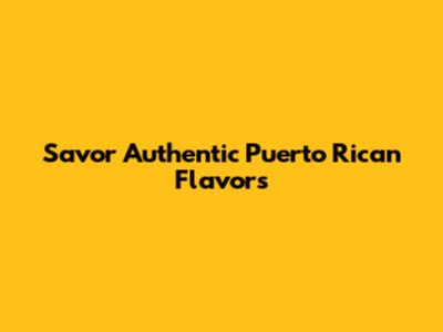 Savor Authentic Puerto Rican Flavors