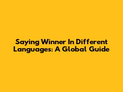 Saying "Winner" In Different Languages: A Global Guide