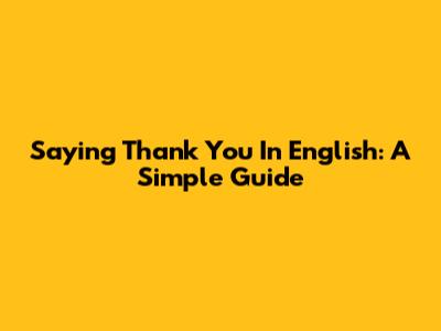 Saying Thank You In English: A Simple Guide
