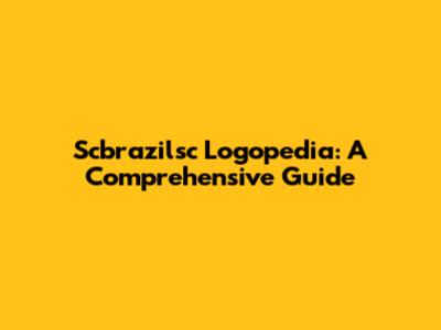 Scbrazilsc Logopedia: A Comprehensive Guide