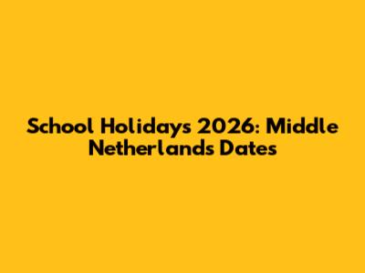 School Holidays 2026: Middle Netherlands Dates