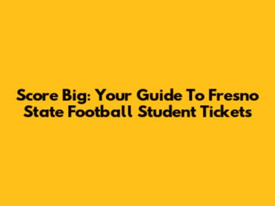 Score Big: Your Guide To Fresno State Football Student Tickets