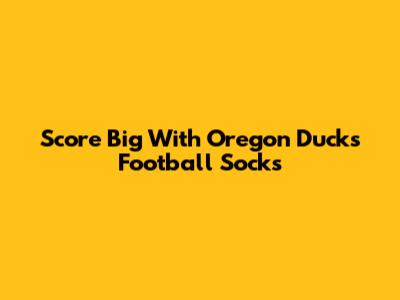 Score Big With Oregon Ducks Football Socks