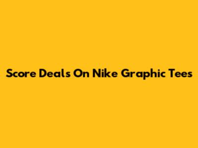 Score Deals On Nike Graphic Tees