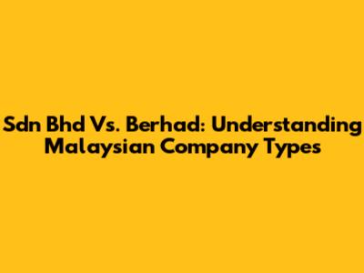 Sdn Bhd Vs. Berhad: Understanding Malaysian Company Types