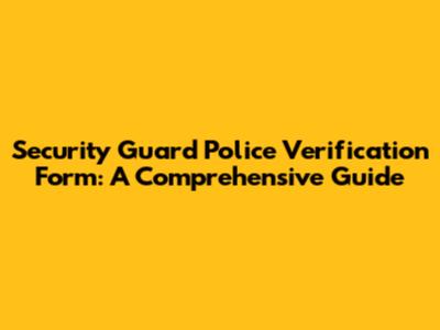 Security Guard Police Verification Form: A Comprehensive Guide