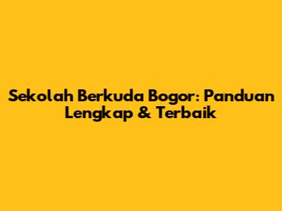 Sekolah Berkuda Bogor: Panduan Lengkap & Terbaik