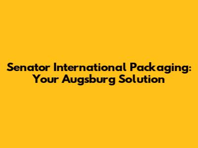 Senator International Packaging: Your Augsburg Solution