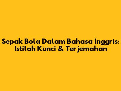 Sepak Bola Dalam Bahasa Inggris: Istilah Kunci & Terjemahan