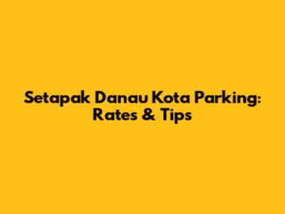 Setapak Danau Kota Parking: Rates & Tips