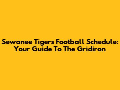 Sewanee Tigers Football Schedule: Your Guide To The Gridiron