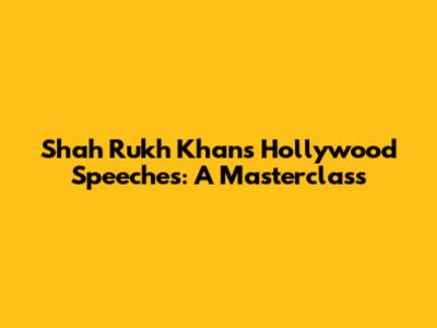 Shah Rukh Khan's Hollywood Speeches: A Masterclass