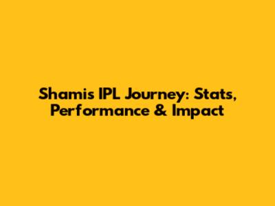 Shami's IPL Journey: Stats, Performance & Impact