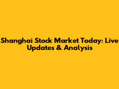 Shanghai Stock Market Today: Live Updates & Analysis