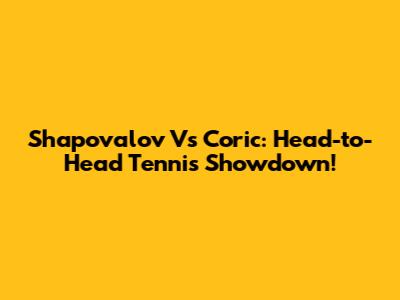 Shapovalov Vs Coric: Head-to-Head Tennis Showdown!