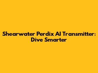 Shearwater Perdix AI Transmitter: Dive Smarter