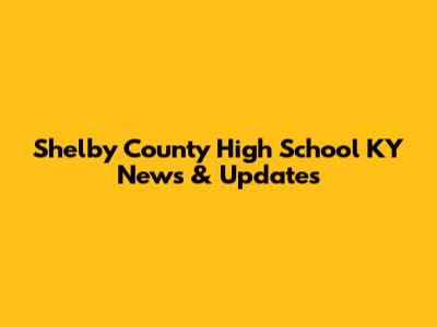 Shelby County High School KY News & Updates