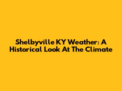 Shelbyville KY Weather: A Historical Look At The Climate