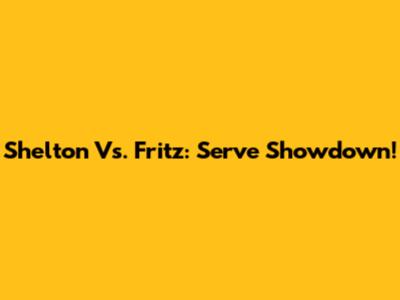 Shelton Vs. Fritz: Serve Showdown!
