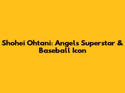 Shohei Ohtani: Angels' Superstar & Baseball Icon