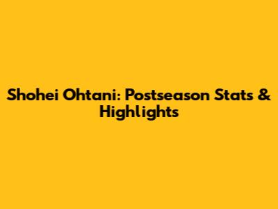 Shohei Ohtani: Postseason Stats & Highlights