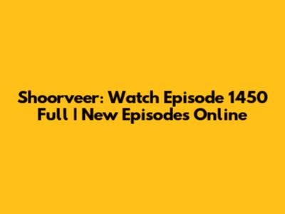 Shoorveer: Watch Episode 1450 Full | New Episodes Online