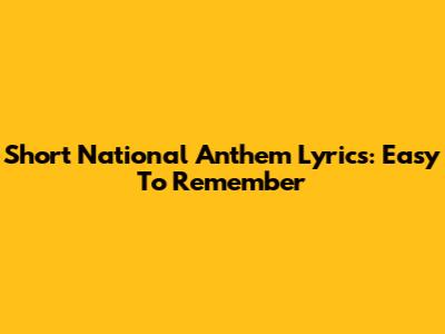 Short National Anthem Lyrics: Easy To Remember