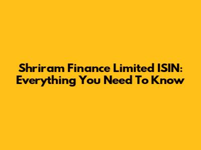 Shriram Finance Limited ISIN: Everything You Need To Know