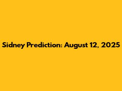 Sidney Prediction: August 12, 2025