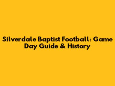 Silverdale Baptist Football: Game Day Guide & History