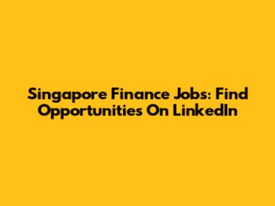 Singapore Finance Jobs: Find Opportunities On LinkedIn