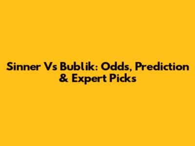 Sinner Vs Bublik: Odds, Prediction & Expert Picks