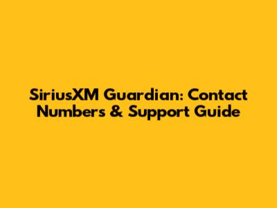 SiriusXM Guardian: Contact Numbers & Support Guide