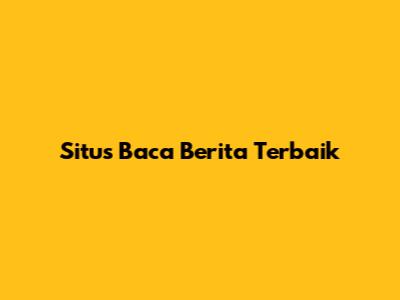 Situs Baca Berita Terbaik