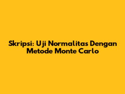 Skripsi: Uji Normalitas Dengan Metode Monte Carlo