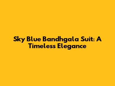 Sky Blue Bandhgala Suit: A Timeless Elegance