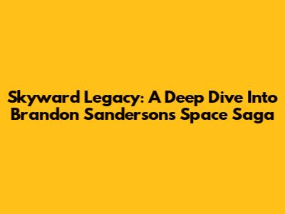 Skyward Legacy: A Deep Dive Into Brandon Sanderson's Space Saga