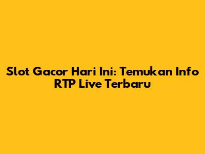 Slot Gacor Hari Ini: Temukan Info RTP Live Terbaru
