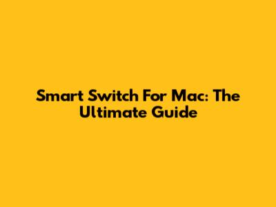 Smart Switch For Mac: The Ultimate Guide