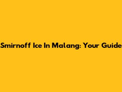 Smirnoff Ice In Malang: Your Guide