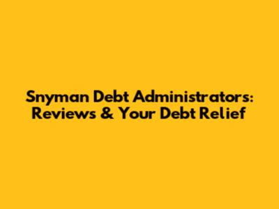 Snyman Debt Administrators: Reviews & Your Debt Relief
