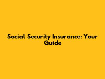 Social Security Insurance: Your Guide