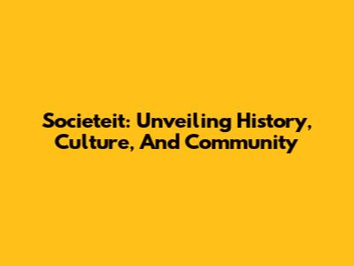 Societeit: Unveiling History, Culture, And Community