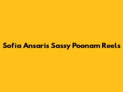 Sofia Ansari's Sassy Poonam Reels