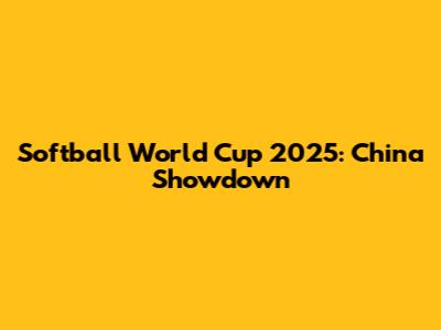 Softball World Cup 2025: China Showdown