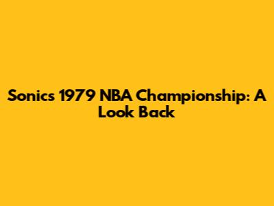 Sonics' 1979 NBA Championship: A Look Back