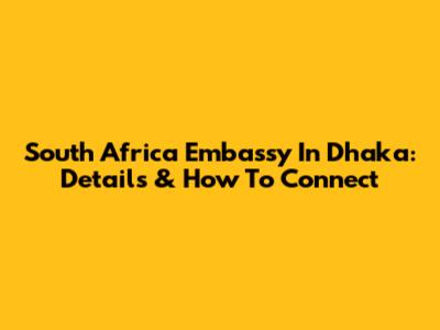 South Africa Embassy In Dhaka: Details & How To Connect