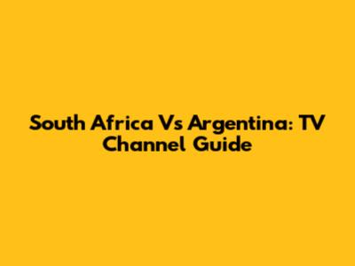 South Africa Vs Argentina: TV Channel Guide