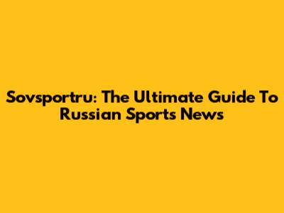 Sovsportru: The Ultimate Guide To Russian Sports News