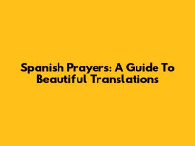 Spanish Prayers: A Guide To Beautiful Translations